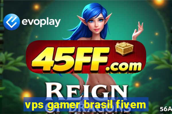 vps gamer brasil fivem